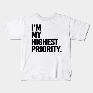 I'm my highest priority - black text Kids T-Shirt